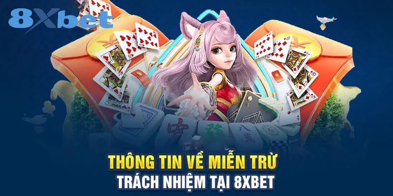 Miễn Trừ Trách Nhiệm Tại 8xbet: Quy Định Quan Trọng Nhất Một số thông tin về quyền miễn trừ trách nhiệm