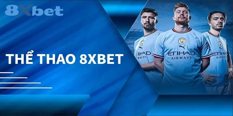 Thể thao 8xbet – Nhà cái cá cược hàng đầu với tỷ lệ cược hấp dẫn Tổng quan về sảnh cược thể thao tại 8xbet